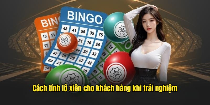 Cách tính lô xiên cho khách hàng khi trải nghiệm
