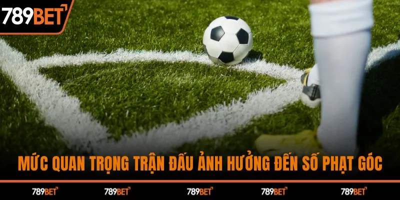 Mức quan trọng trận đấu ảnh hưởng đến số phạt góc